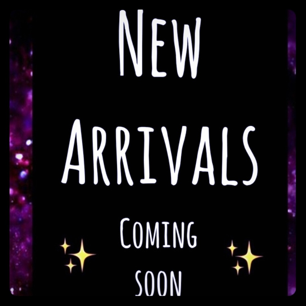 New Arrivals coming soon!